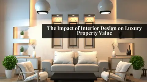 The Impact of Interior Design on Luxury Property Value » World Business